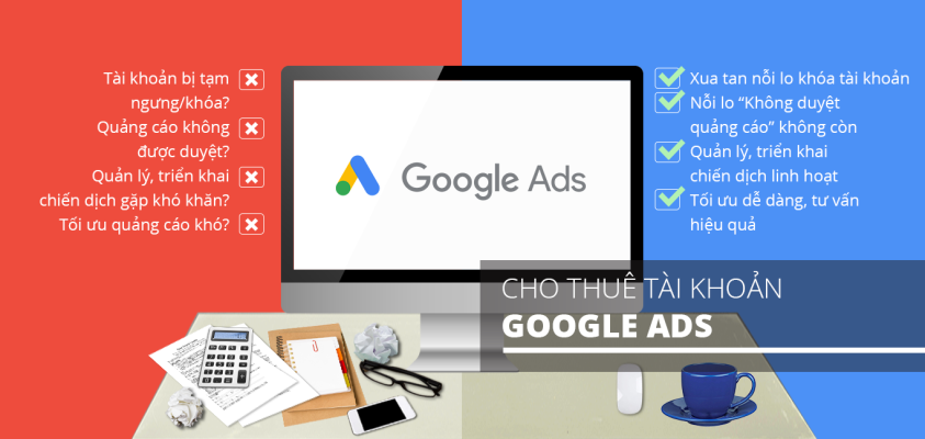 Cho thuê tài khoản Google Ads, hiệu quả tối đa chi phí thấp