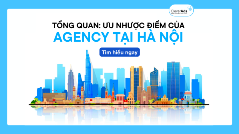 Agency tại Hà Nội: Tổng quan về ưu và nhược điểm