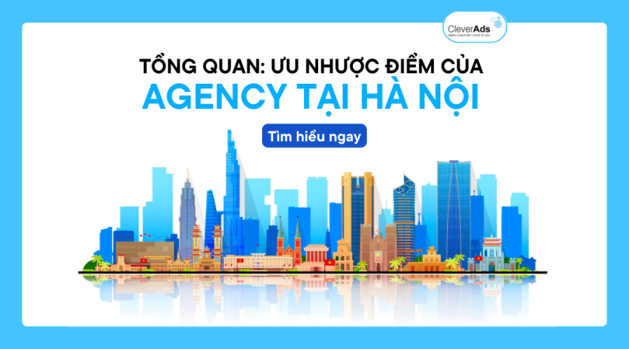 Agency tại Hà Nội: Tổng quan về ưu và nhược điểm