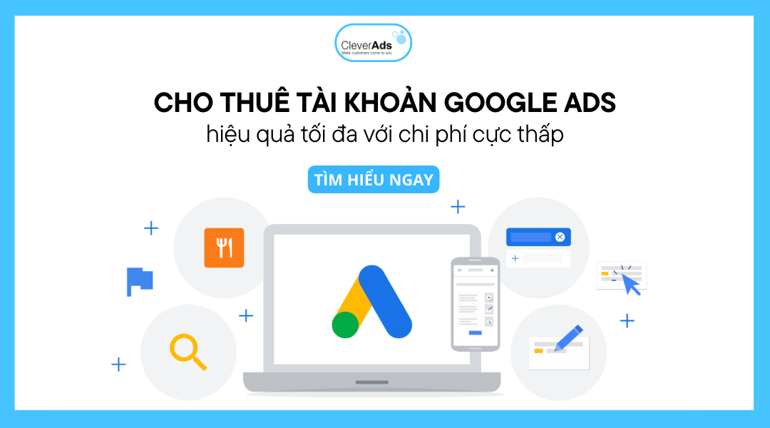 Cho thuê tài khoản Google Ads, hiệu quả tối đa chi phí thấp