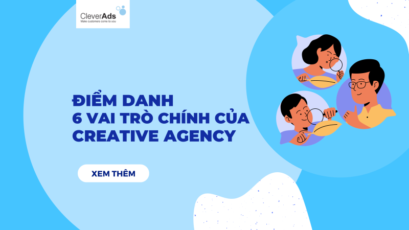 Điểm danh 6 vai trò của Creative Agency mới nhất 2023