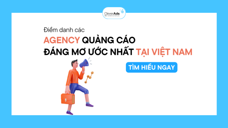 Tổng hợp những Agency quảng cáo đáng mơ ước nhất tại Việt Nam