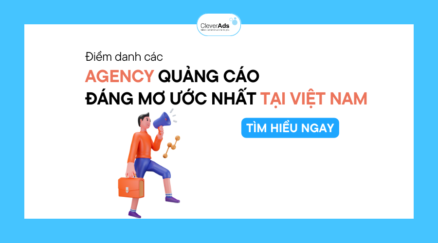 Tổng hợp những Agency quảng cáo đáng mơ ước nhất tại Việt Nam