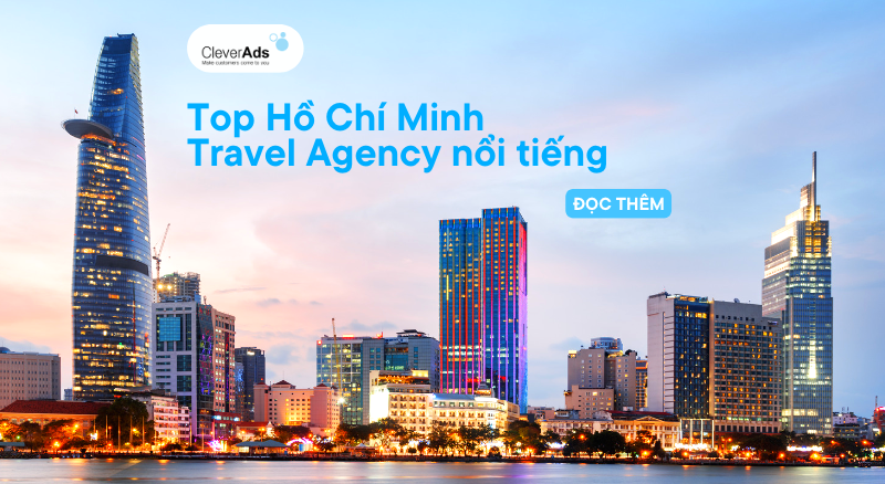 Hồ Chí Minh Travel Agency nổi tiếng (cập nhật)