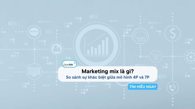 Marketing mix là gì? So sánh sự khác biệt giữa mô hình 4P và 7P