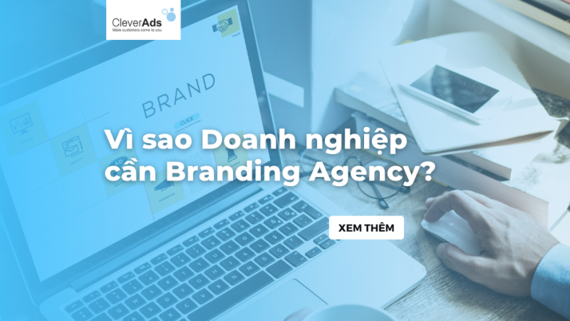 Branding Agency: Vì sao doanh nghiệp cần Branding Agency?