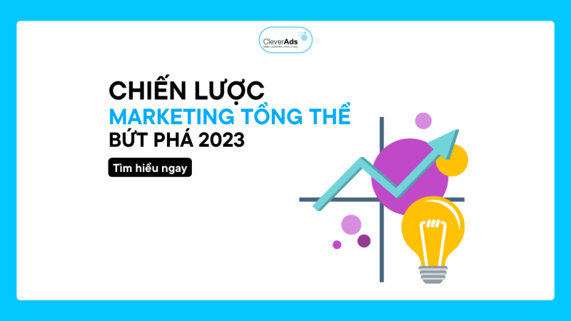 Chiến lược Marketing tổng thể bứt phá năm 2023