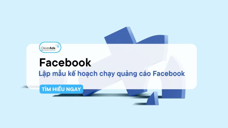 Facebook: Bắt tay lập mẫu ​​kế hoạch chạy quảng cáo Facebook ngay lập tức