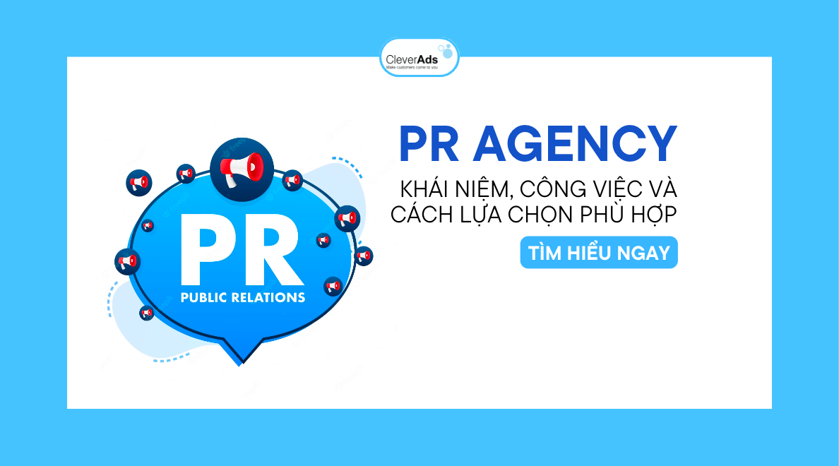 PR Agency: Khái niệm, công việc và cách lựa chọn phù hợp