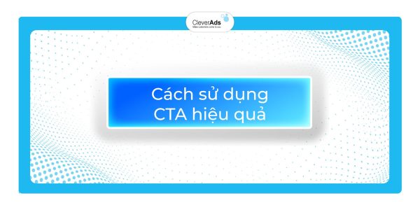 Cách sử dụng CTA hiệu quả nhất