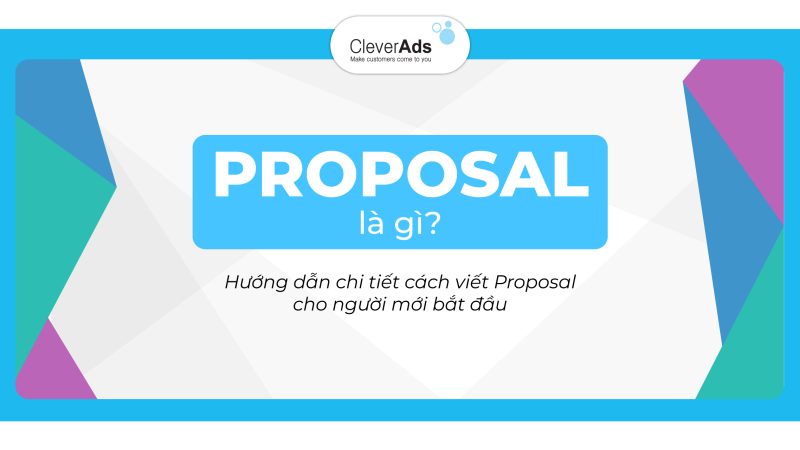 Proposal là gì? Hướng dẫn chi tiết cách viết Proposal cho người mới bắt đầu