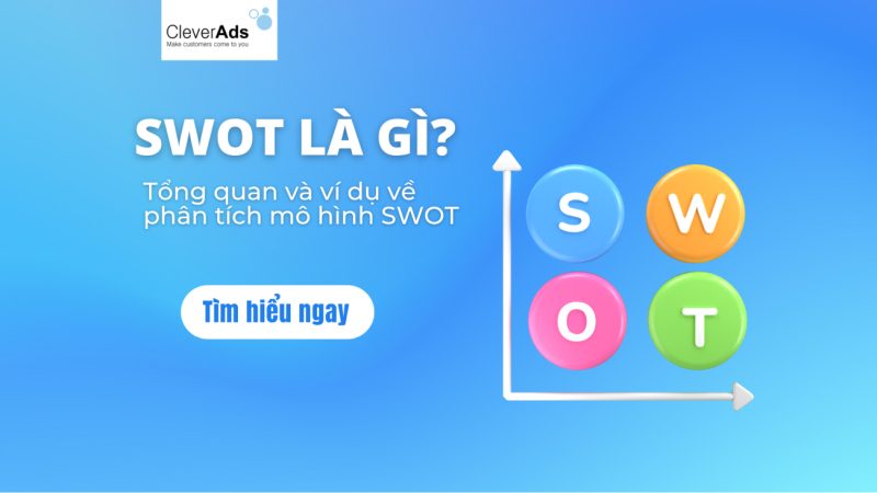 SWOT là gì? Tổng quan và ví dụ về phân tích mô hình SWOT