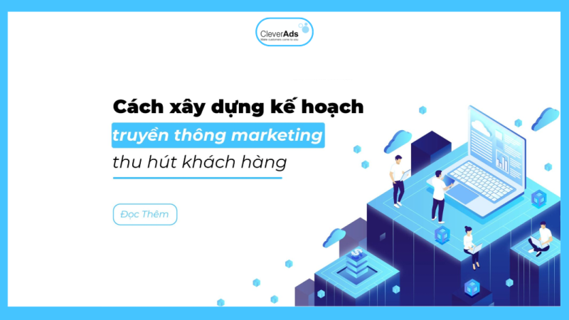 Cách xây dựng kế hoạch truyền thông marketing thu hút khách hàng