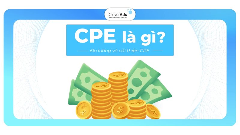 CPE là gì? Cách đo lường và cải thiện chỉ số CPE hiệu quả