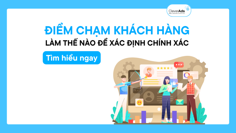 Điểm chạm khách hàng là gì? Cách xác định điểm chạm khách hàng hiệu quả