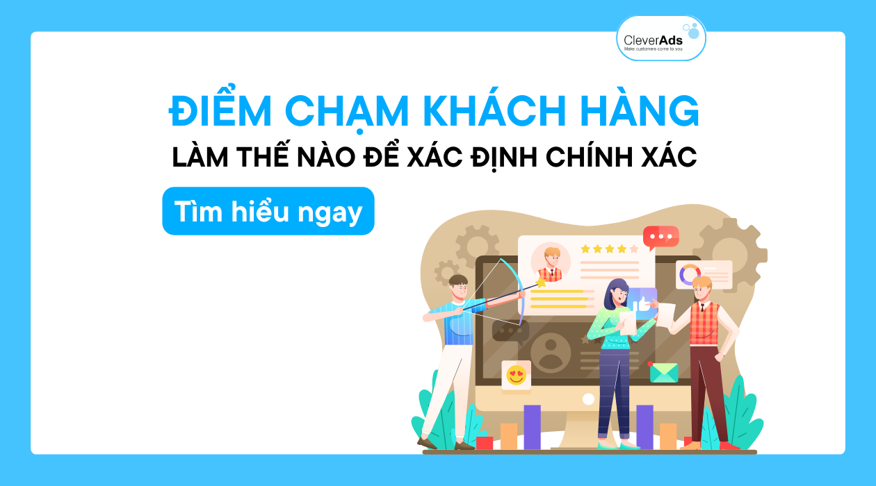 Điểm chạm khách hàng là gì? Cách xác định điểm chạm khách hàng hiệu quả