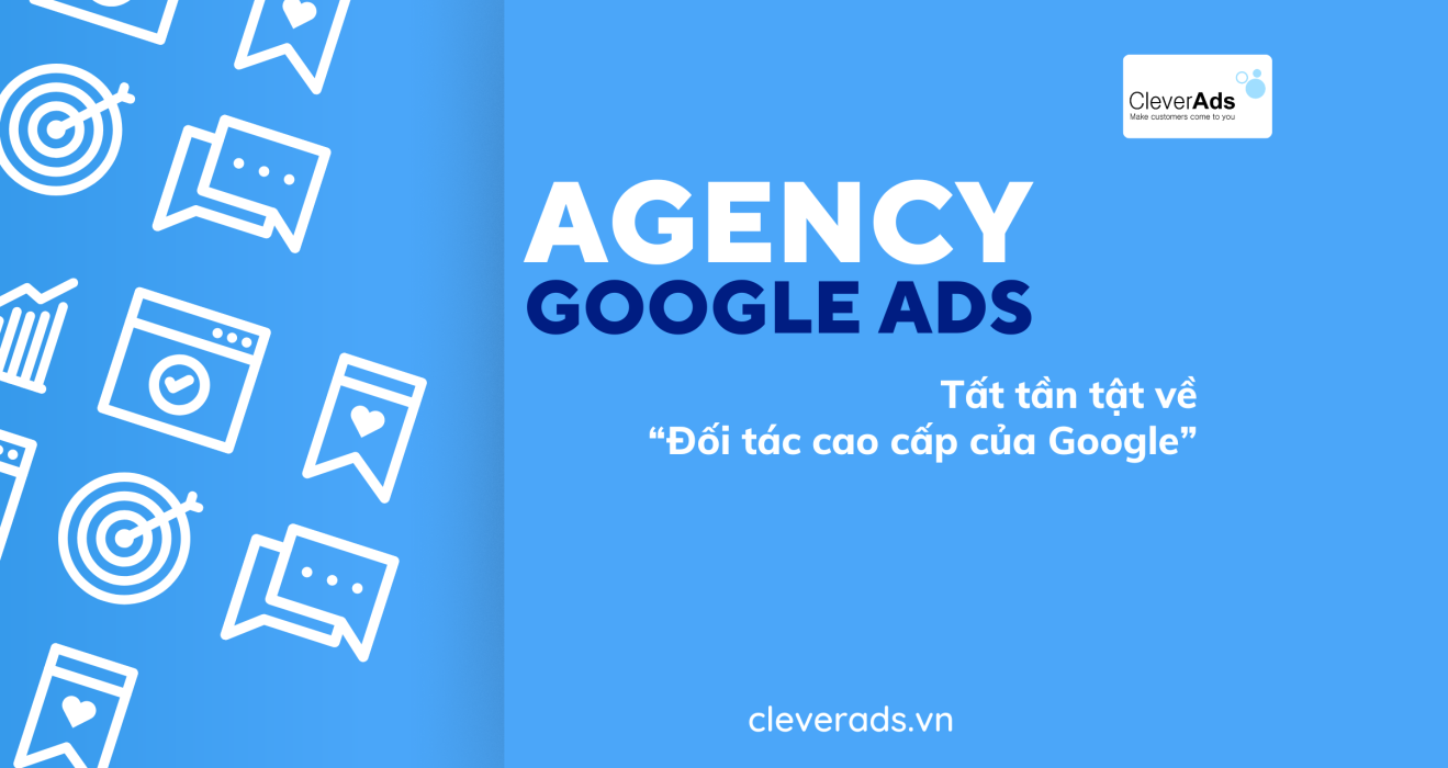 Agency Google Ads – Tất tần tật về Đối tác cao cấp của Google