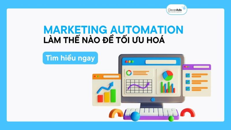 Marketing automation là gì? Làm thế nào để tối ưu hóa công cụ marketing automation?