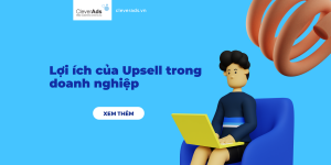 Lợi ích của upsell trong doanh nghiệp