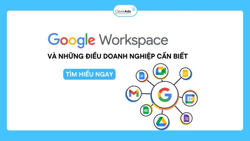 Google Workspace là gì? Những điều doanh nghiệp cần biết