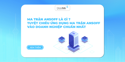 Ma trận Ansoff là gì? Tuyệt chiêu ứng dụng ma trận Ansoff vào doanh nghiệp chuẩn nhất.