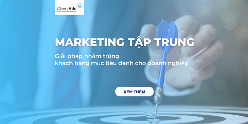 Marketing tập trung – giải pháp nhắm trúng khách hàng mục tiêu dành cho doanh nghiệp