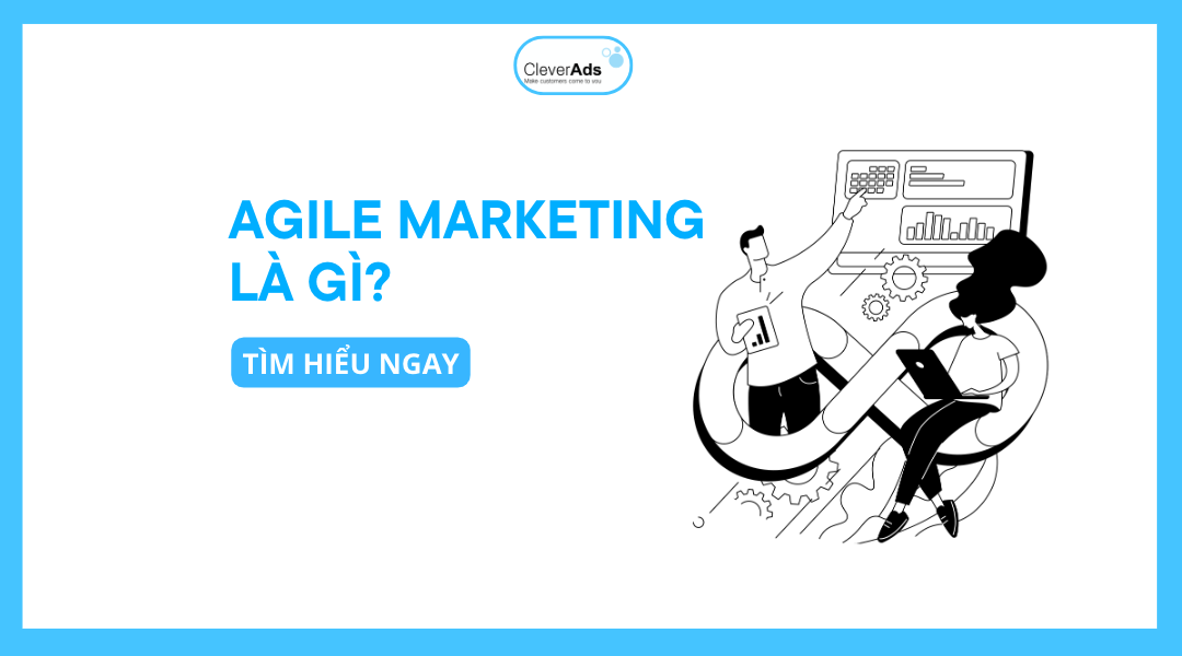 Agile marketing là gì? Xây dựng và triển khai