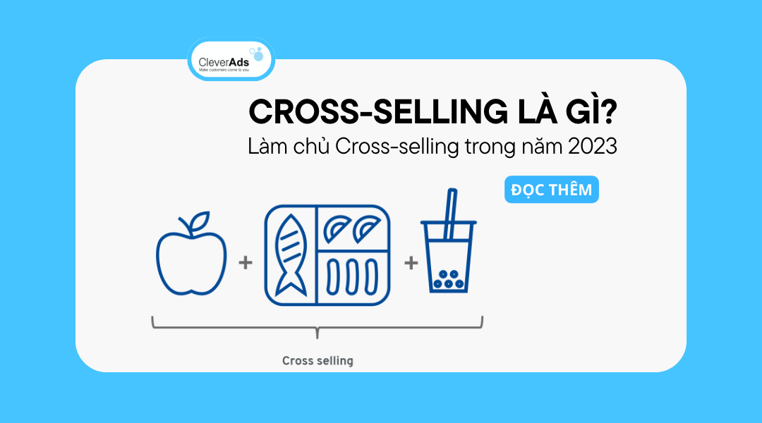 Cross-selling là gì? Làm chủ Cross-selling năm 2023