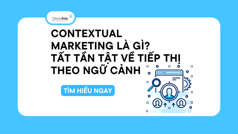 Contextual Marketing là gì? Tất tần tật về tiếp thị theo ngữ cảnh