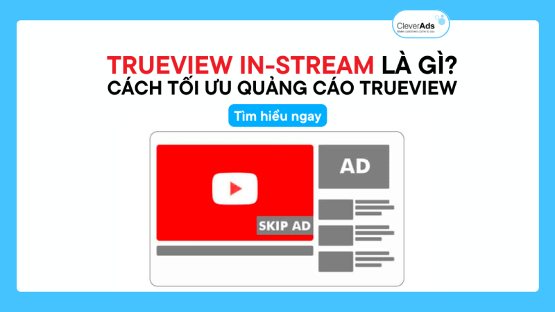 TrueView in-stream là gì? Cách tối ưu quảng cáo TrueView