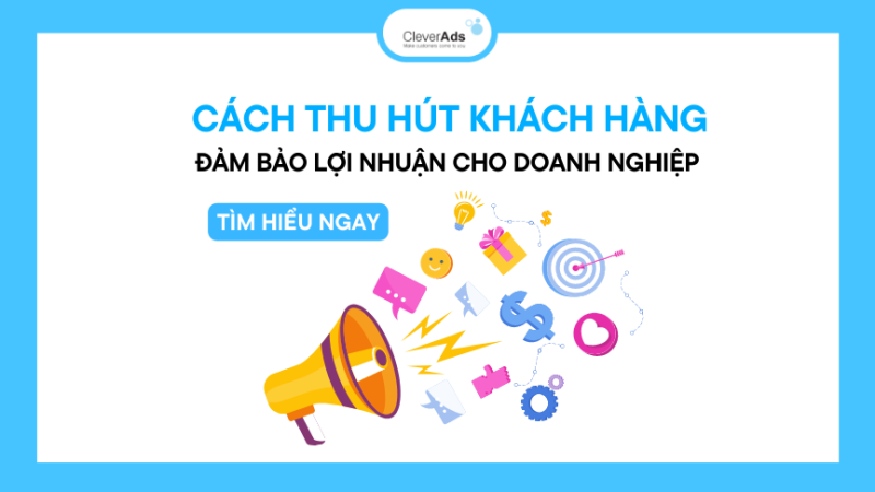 Cách thu hút khách hàng để tối ưu lợi nhuận cho doanh nghiệp