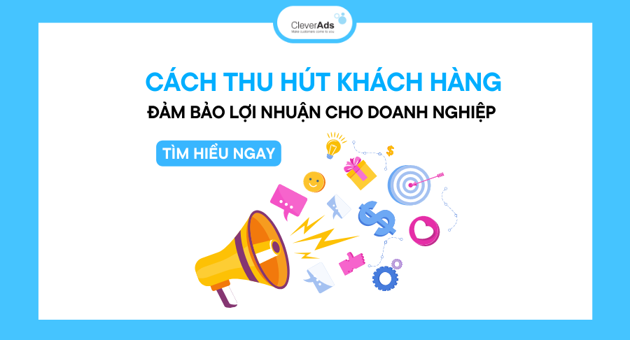 Cách thu hút khách hàng để tối ưu lợi nhuận cho doanh nghiệp