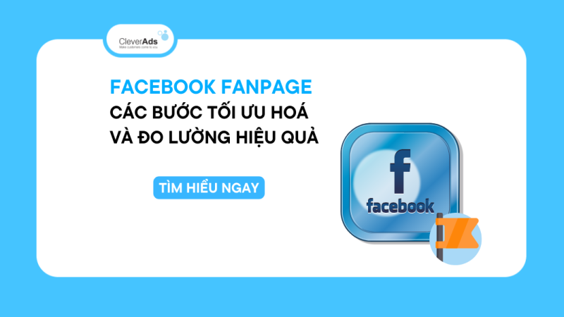 Các bước tối ưu hoá và đo lường hiệu quả Facebook Fanpage