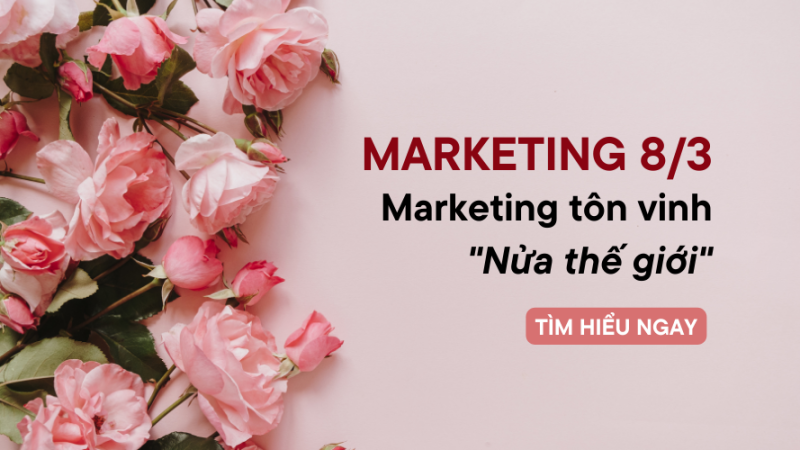 Marketing 8/3: Marketing tôn vinh “Nửa thế giới”