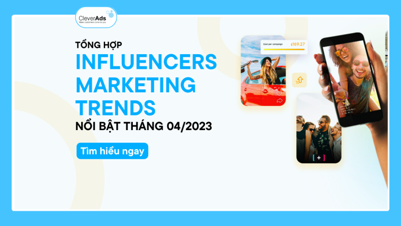 Influencers Marketing Trends nổi bật tháng 04/2023