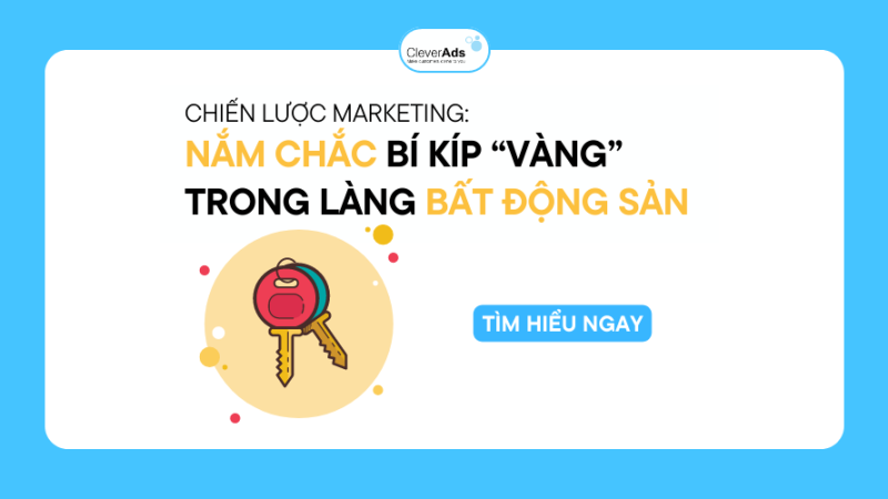 Chiến lược marketing bất động sản: Nắm chắc bí kíp “vàng” để không bất động