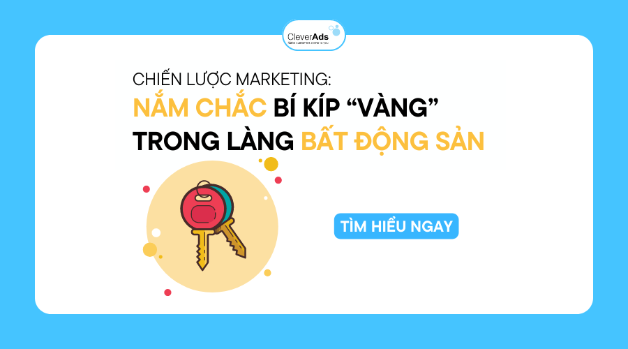 Chiến lược marketing bất động sản: Nắm chắc bí kíp “vàng” để không bất động