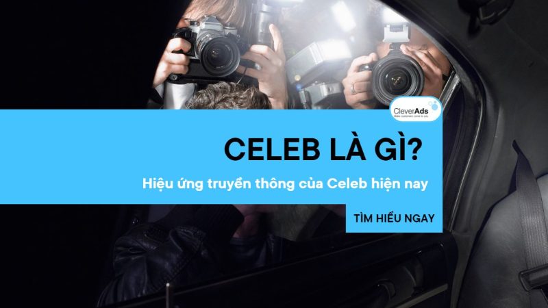 Celeb là gì? Hiệu ứng truyền thông của Celeb hiện nay