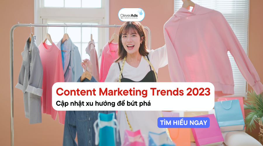 Content Marketing Trends: Cập nhật xu hướng để bứt phá