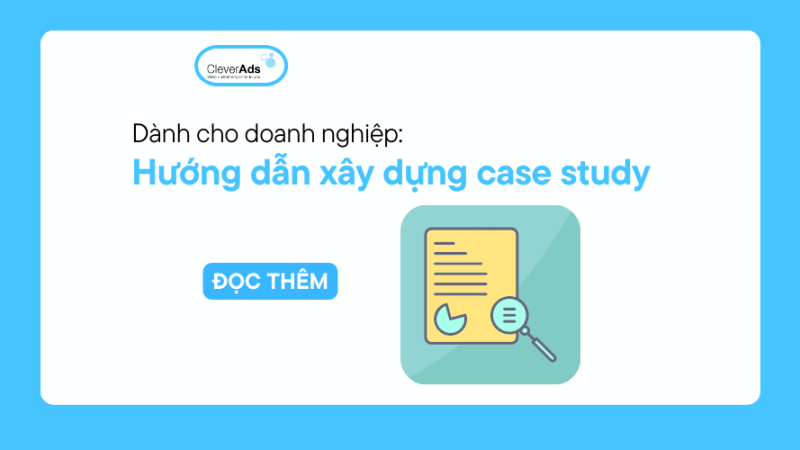 Hướng dẫn xây dựng Case Study với các bước đơn giản