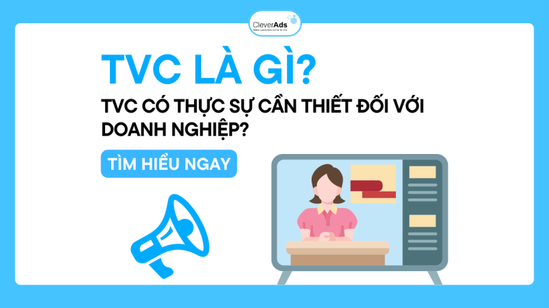 TVC là gì? TVC có thực sự cần thiết đối với doanh nghiệp?