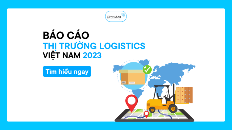 Báo cáo thị trường Logistics: Tổng quan thị trường Logistics Việt Nam