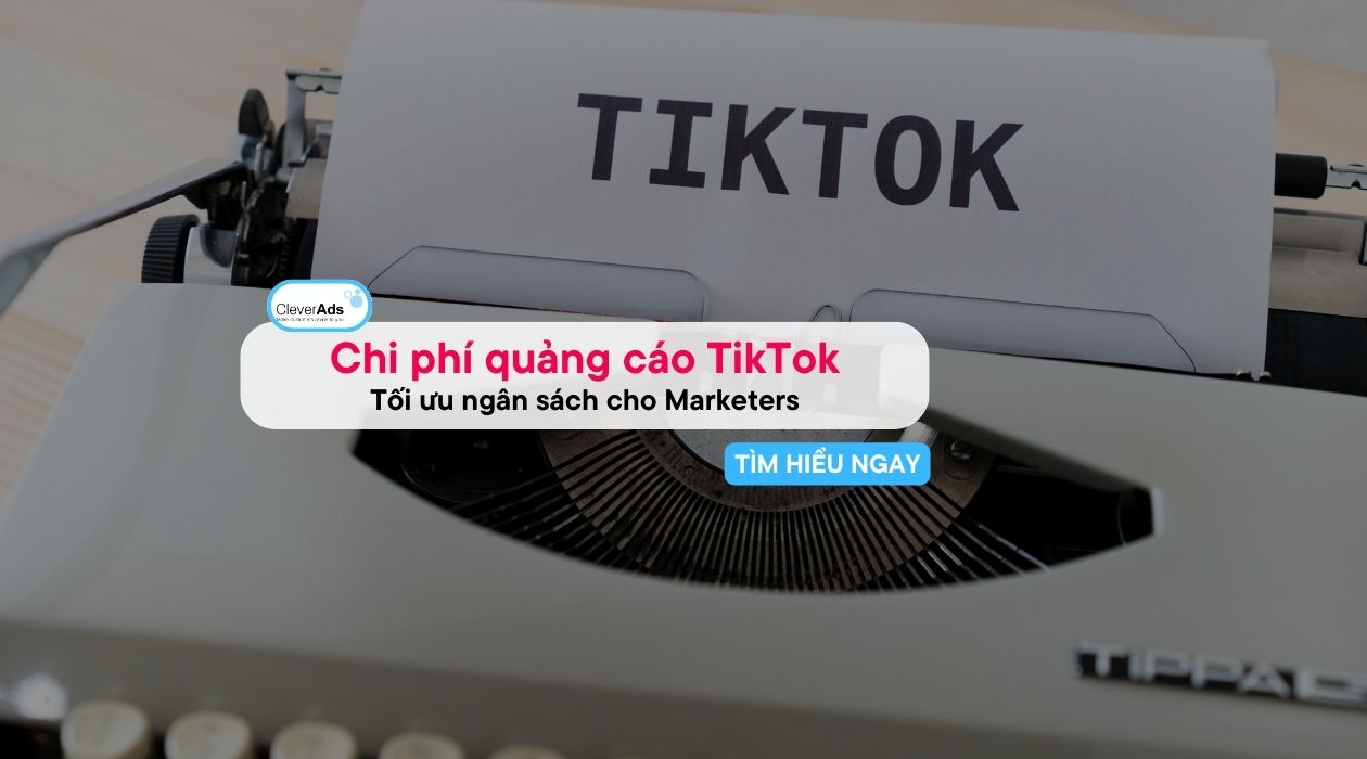 Chi phí quảng cáo TikTok: Chi tiết tối ưu ngân sách (2024)