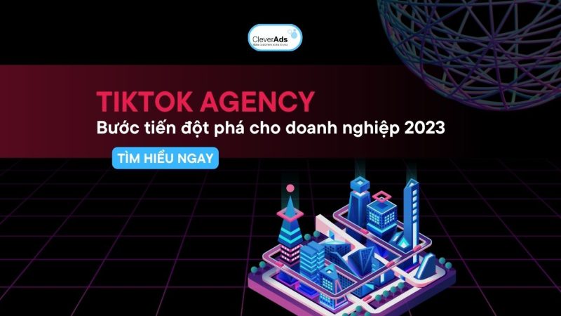 TikTok Agency: Đối tác kinh doanh của doanh nghiệp