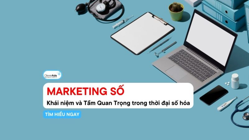 Marketing Số: Khái niệm và Tầm Quan Trọng trong thời đại số hóa