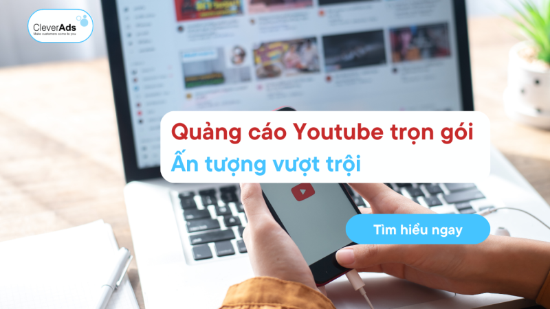 Quảng cáo Youtube trọn gói: Ấn tượng vượt trội dành cho doanh nghiệp