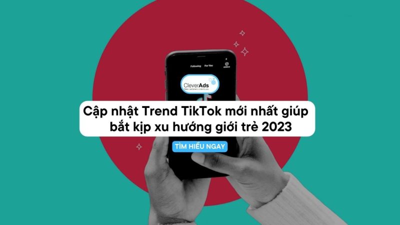 Trend TikTok mới nhất 2023: Chinh phục xu hướng giới trẻ