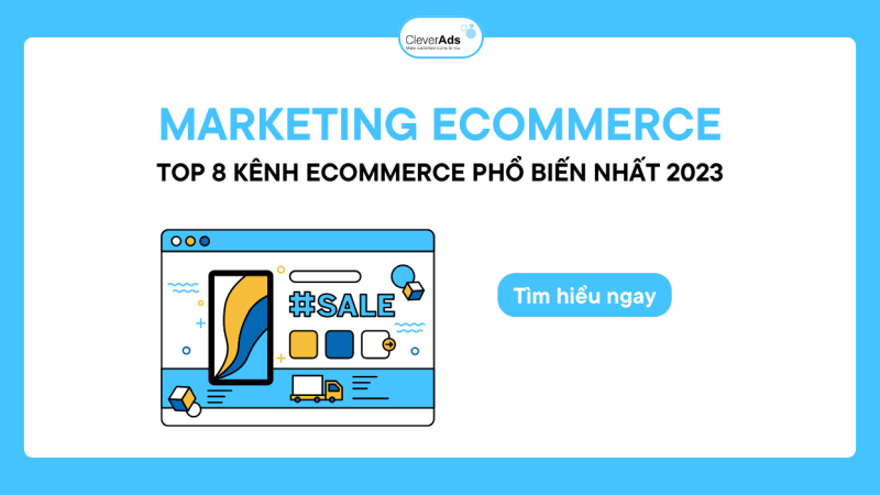 Marketing Ecommerce: Top 08 kênh Ecommerce phổ biến