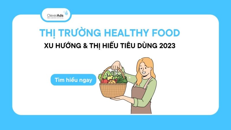 Thị trường Healthy Food: Xu hướng & thị hiếu tiêu dùng