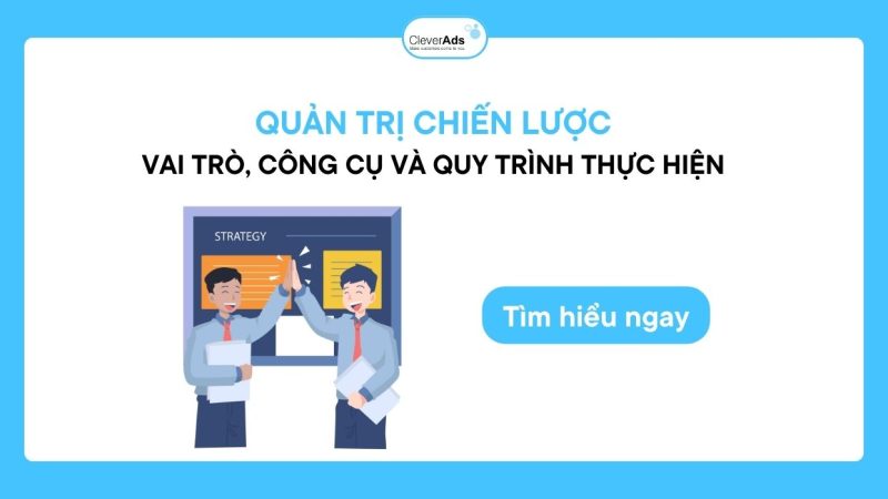 Quản trị chiến lược: Vai trò và quy trình thực hiện